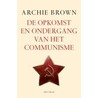 De opkomst en ondergang van het communisme by Archie Brown