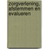 Zorgverlening, afstemmen en evalueren