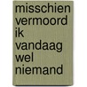 Misschien vermoord ik vandaag wel niemand door R. Ghazy