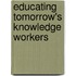 Educating Tomorrow's Knowledge Workers