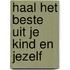 Haal het beste uit je kind en jezelf