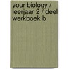 Your Biology / Leerjaar 2 / deel Werkboek B door Viggo Waas 
