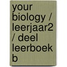 Your Biology / Leerjaar2 / deel Leerboek B door Viggo Waas 