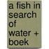 A fish in search of water + Boek