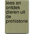 Lees en ontdek dieren uit de prehistorie
