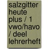 Salzgitter Heute Plus / 1 Vwo/havo / deel Lehrerheft