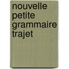 Nouvelle Petite Grammaire Trajet door Onbekend