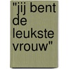 "Jij bent de leukste vrouw" door W.H. De Vries