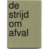 De strijd om afval door S.R. van Woelderen