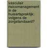 Vasculair risicomanagement in de huisartspraktijk: volgens de zorgstandaard? by M. Vervloet