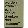 Worden vrouwen echt sneller dronken dan mannen? door Anahad O'Connor