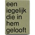 Een iegelijk die in Hem gelooft