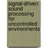 Signal-driven sound processing for uncontrolled environments