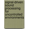 Signal-driven sound processing for uncontrolled environments door J.D. Krijnders