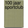 100 jaar Sportclub door H. Bijvank