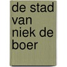 De stad van Niek de Boer door N.A. de Boer