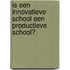 Is een innovatieve school een productieve school?