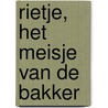 Rietje, het meisje van de bakker door R. van Broekhoven -Min