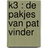 K3 : De pakjes van Pat Vinder