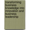 Transforming business knowledge into innovation and business leadership door Ronny.C.G. Herman