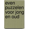 Even puzzelen voor jong en oud by G.W. van Leeuwen-van Haaften
