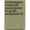 Archeologisch onderzoek Westergouwe te Gouda, deelgebied 3d door M. van Dasselaar