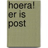 Hoera! Er is post door Gert Veenstra