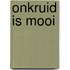 Onkruid is mooi