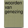 Woorden van Genezing door W.J. Ouweneel