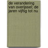 De Verandering van Overijssel; de jaren vijftig tot nu by Kunst