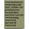 Inventariserend Veldonderzoek door middel van Proefsleuven Bouwproject Domicile Carmeli, Venloseweg, Roermond, Gemeente Roermond door F.G.R. D'hondt