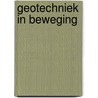 Geotechniek in beweging by M.T. van Staveren