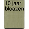 10 Jaar Bloazen door R. van den Hatert