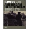 Havens van Amsterdam en Rotterdam, sinds 1870 door Remmelt Daalder Jeroen ter Bruggen