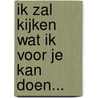 Ik zal kijken wat ik voor je kan doen... door Gerard Ekdom