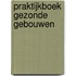 Praktijkboek gezonde gebouwen