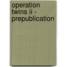 Operation Twins II - Prepublication door S. Mitric