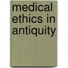 Medical ethics in antiquity by Carrick