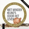 Met minder euro's door het leven by M. Hogeslag