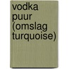 Vodka puur (omslag turquoise) by A. Blundy