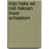 Mijn heks wil niet heksen maar schaatsen door Hiawyn Oram