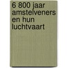 6 800 jaar Amstelveners en hun luchtvaart
