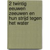 2 Twintig eeuwen Zeeuwen en hun strijd tegen het water