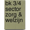 BK 3/4 Sector Zorg & Welzijn door Jacqueline Egberts-Koolstra
