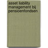 Asset Liability Management bij pensioenfondsen door Onbekend