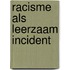 Racisme als leerzaam incident