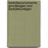Bedrijfseconomische grondslagen voor bedrijfskundigen