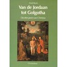 Van de Jordaan tot Golgotha door E. Bock