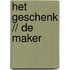 Het geschenk // De maker