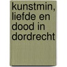 Kunstmin, liefde en dood in Dordrecht